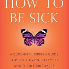 [GET] PDF EBOOK EPUB KINDLE How to Be Sick (Second Edition): A Buddhist-Inspired Guid