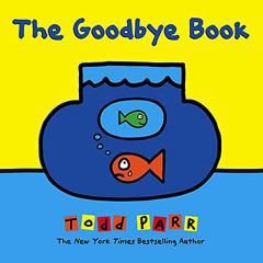 [Access] PDF 💜 The Goodbye Book by  Todd Parr &  Todd Parr PDF EBOOK EPUB KINDLE