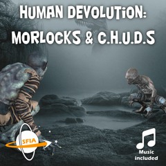 Human Devolution: Morlocks & C.H.U.D.s