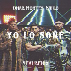 Saiko, Omar Montes - YO LO SOÑÉ (SEVI Remix)