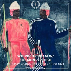 Whipped Cream w/ Zjoso & Floarin - June 2023