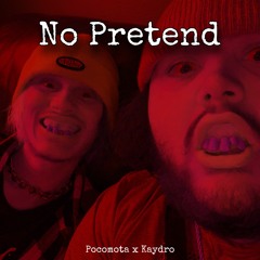 No Pretend w/ kaydro