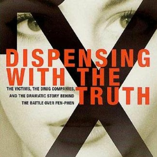 [GET] KINDLE PDF EBOOK EPUB Dispensing with the Truth: The Victims, the Drug Companies, and the Dram