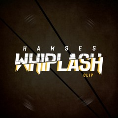 HAMSES - WHIPLASH (CLIP)