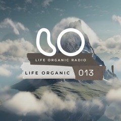 Life Organic Radio: Presents Life Organic 013 🌱💫