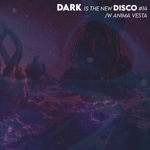 DARK is the new DISCO #14 /w Anima Vesta