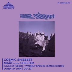 COSMIC SHIEEEET - MAÂT invite Shelter (Live Set Inédit) + WARMUP spécial Séance Centre (Juin 2022)