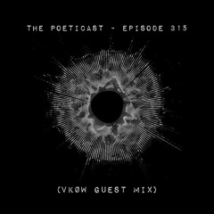 The Poeticast - Episode 315 (VKØW Guest Mix)