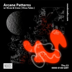 Arcane Patterns #20 on Noods Radio w/ Kl.ne & CRΞSC [Virus Tales Special]