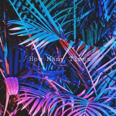 How Many Times [FREE DOWNLOAD]