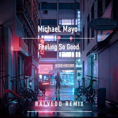 Michael Mayo - Feeling So Good (Ralvedo Remix)