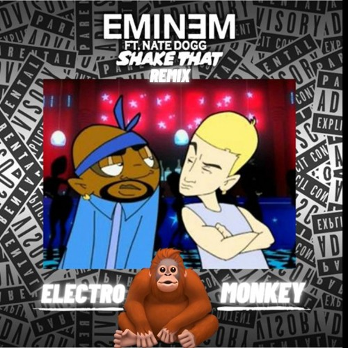Eminem & Nate Dogg - Shake That (ELECTRO MONKEY BOOTLEG )