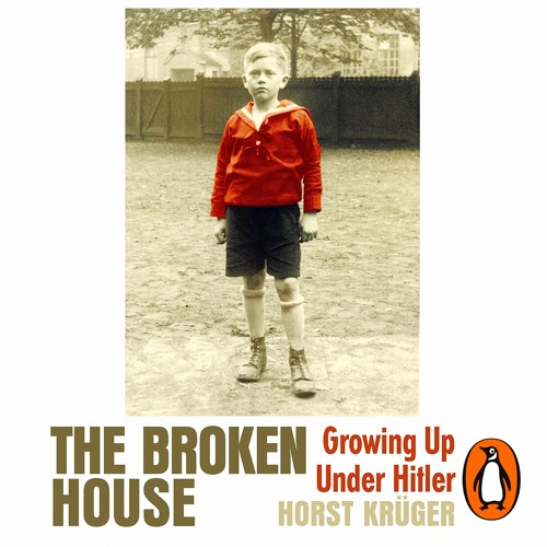 Stream The Broken House Growing Up Under Hitler, by Horst Krüger from