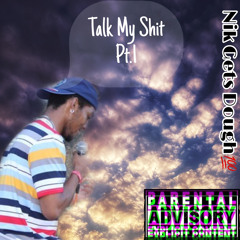 Talk My Shit Pt.1