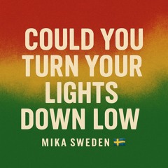 Could You Turn Your Lights Down Low swag , reggae.mp3