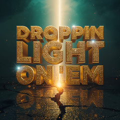 Droppin Light On 'Em