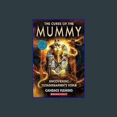 [PDF READ ONLINE] ⚡ The Curse of the Mummy: Uncovering Tutankhamun's Tomb (Scholastic Focus) (True