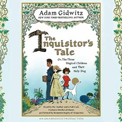 [GET] KINDLE PDF EBOOK EPUB The Inquisitor's Tale: Or, the Three Magical Children and Their Holy Dog