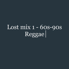 Lost mix - 60s - 90s Reggae