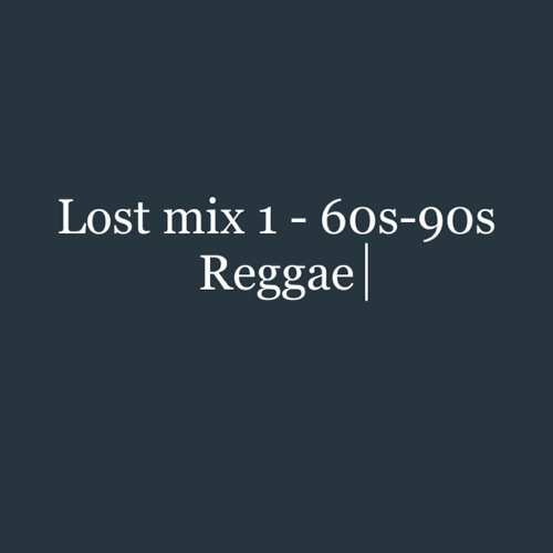 Lost mix - 60s - 90s Reggae