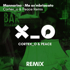 Mannarino - Me So'mbriacato (Cortex_o & Peace Remix)