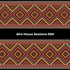 Afro House Sessions 004