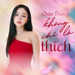 Không Chỉ Là Thích - Châu Dương | HD Luong Tit (FREE DOWLOAD)