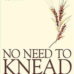 [Read] KINDLE PDF EBOOK EPUB No Need to Knead: Handmade Artisan Breads in 90 Minutes by  Suzanne Dun