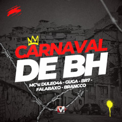 CARNAVAL DE BH - MC'S GUGA - FALABAXO - DOLÉO44 - BR7 - BRANCCO