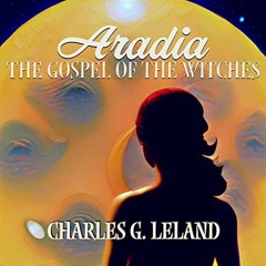[Download] EPUB 📭 Aradia: The Gospel of the Witches by  Charles Godfrey Leland,Denni