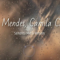 Shawn Mendes, Camila Cabello - Senorita Metal Version