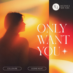 COLLIOURE & UGENE NGHT - Only Want You