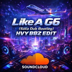 Like A G6 (Sota Dub Bootleg) HEAVY BOOBZ EDIT
