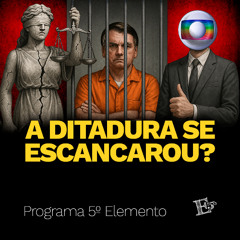 A Ditadura Se ESCANCAROU? | PROGRAMA 5º ELEMENTO