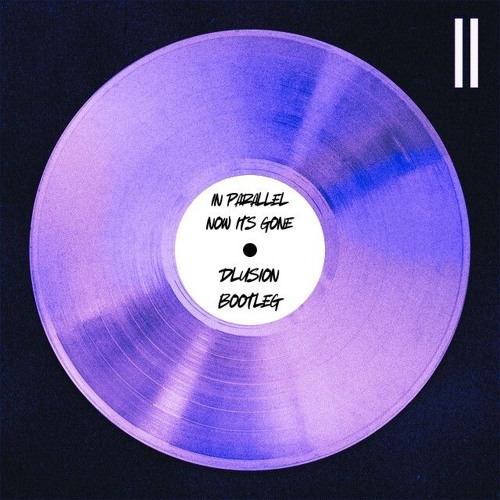 IN PARALLEL - NOW IT'S GONE (DLUSION DNB REMIX) [FREE DOWNLOAD]