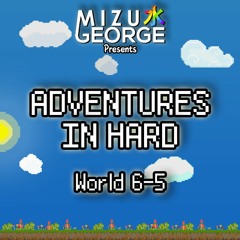 Adventures in Hard: World 6-5