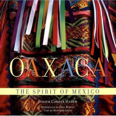ACCESS KINDLE ☑️ Oaxaca: The Spirit of Mexico by  Matthew Jaffe &  Judith Cooper Hade