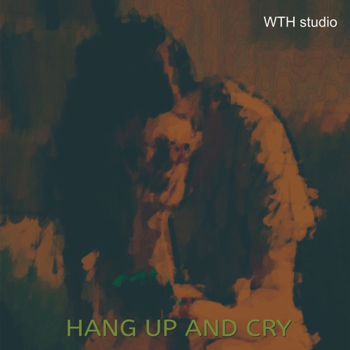 HANG UP AND CRY
