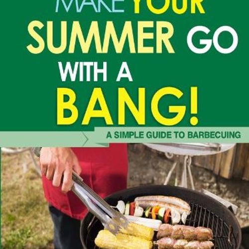 ❤️[READ]❤️ BBQ Cookbooks: Make Your Summer Go With A Bang! A Simple Guide To Barbecuing (English E