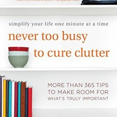 ( j4Y ) Never Too Busy to Cure Clutter: Simplify Your Life One Minute at a Time by  Erin Rooney Dola