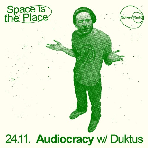 Space Is The Place S14E01 - Audiocracy w/ Duktus - 24.11.2024