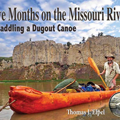 FREE KINDLE 📕 Five Months on the Missouri River: Paddling a Dugout Canoe by  Thomas