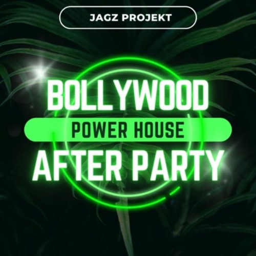 BOLLYWOOD AFTER PARTY - JAGZ ProjekT (POWER HOUSE MIX LIVE)