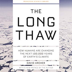 [DOWNLOAD] EPUB 📕 The Long Thaw: How Humans Are Changing the Next 100,000 Years of E
