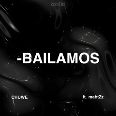 Chuwe - Bailamos ft. mahtZz