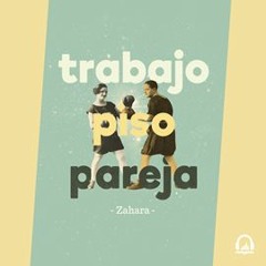 Trabajo, Piso, Pareja - Zahara