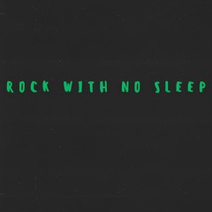 Rock with no sleep (the worst thing u ever had)