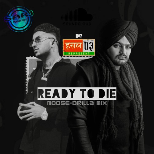 Bob.B Randhawa | Sidhu Moose Wala - Ready To Die (Moose-Drilla Sarj Mix) MTV HUSTLE 3.0