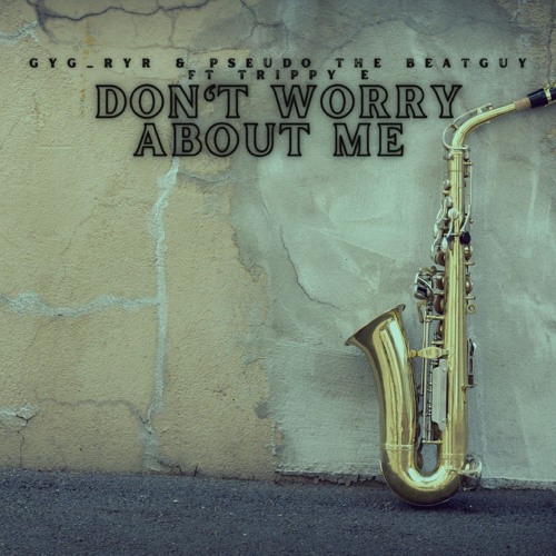 Pseudo The Beatguy- Don't Worry About Me ft. Trippy E