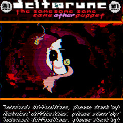 Technical difficulties, please stand by! - [Deltarune: The 4Same Other Puppet]